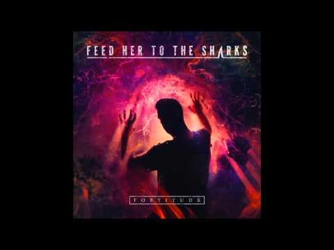 Feed Her To The Sharks - Fortitude [Full Album]