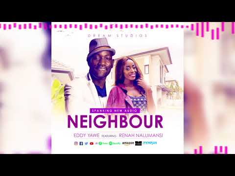 Eddy Yawe Ft Renah Nalumansi NEIGHBOUR (OFFICIAL AUDIO 2018)