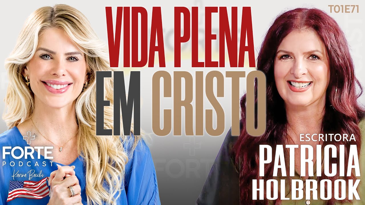 VIDA PLENA EM CRISTO ! PATRICIA HOLBROOK #MAISFORTEPODCAST