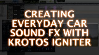 Video thumbnail for Creating Everyday Car Sound Effects With Krotos Igniter by Production Expert