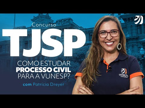 Concurso TJSP: como estudar Processo Civil para a VUNESP? com Prof. Patrícia Dreyer