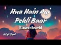 Hua Hain Aaj Pehli Baar Lofi Slowed Reverb Amaal Mallik Trending Lofi Songs Lofi Gopal