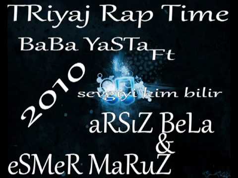 TRiyaj Rap Time eSMeR MaRuZ & aRSıZ BeLa Ft Baba Yasta -- Sevgiyi Kim Bilir 2o1o - YouTube.flv