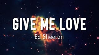 Give Me Love - Ed Sheeran ( Lyrics + vietsub )