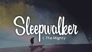 I The Mighty - Sleepwalker (Lyrics)