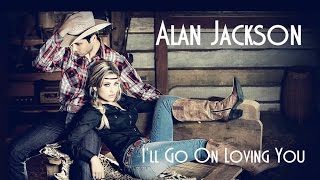 Alan Jackson 💘 I&#39;ll Go On Loving You (Tradução)