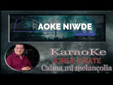 CALMA MI MELANCOLIA KARAOKE JORGE OÑATE