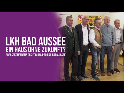 LKH Bad Aussee - Ein Haus ohne Zukunft? - Pressekonferenz des Forums Pro LKH Bad Aussee