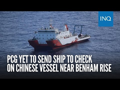 PCG yet to send ship to check on Chinese vessel near Benham Rise