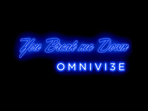 You Break me Down | OMNIVI3E