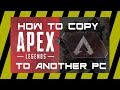 How To Copy Apex Legends To Another PC How To Copy Apex Legends To Another PC