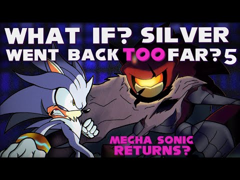 WHAT IF? SILVER WENT BACK TOO FAR? Part 5 | What if Sonic