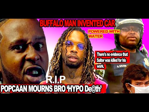 (TOP STORIES) Popcaan Mourns De@th Of UK Rapper Hypo' | BUFFALO Victim Salter (Water Powered Car )