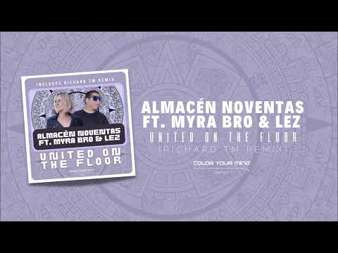 ALMACÉN NOVENTAS FEAT. MYRA BRO & LEZ - UNITED ON THE FLOOR (RICHARD TM REMIX) 🟣