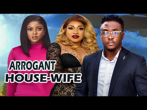 ARROGANT HOUSE-WIFE (FULL MOVIE) ONNY MICHAEL, QUEENETH HILBERT, PRISMA JAMES, Latest Nigerian Movie
