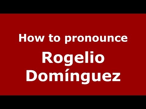 How to pronounce Rogelio Domínguez (Spanish/Argentina) - PronounceNames.com