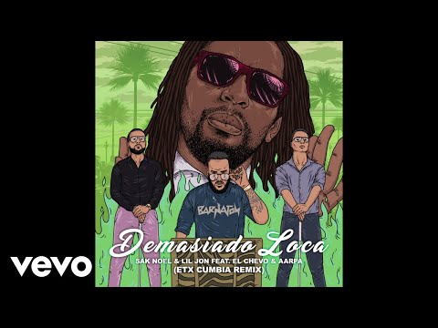 Sak Noel, Lil Jon - Demasiado Loca (Audio/ETX Cumbia Remix) ft. El Chevo, Aarpa