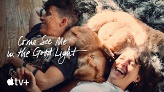 Come See Me In The Good Light — Official Trailer | Apple TV