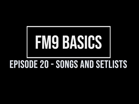 FM9 Basics Episode 20 - Songs and Setlists