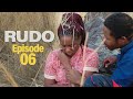 RUDO (Episode 6)