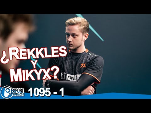 Rekkles y Mikyx, UNA EXCLUSIVA, Razork titular, ¿Szygenda a VIT? - Esportmaníacos 1095 Parte 1