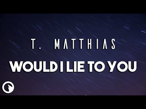 T. Matthias - Would I Lie To You