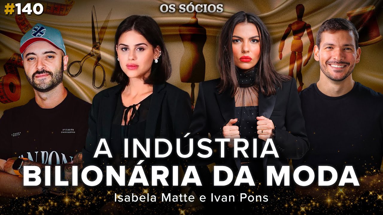 COMO FUNCIIONA A INDÚSTRIA BILIONÁRIA DA MODA (Isabela Matte e Ivan Pons) | Os Sócios 140
