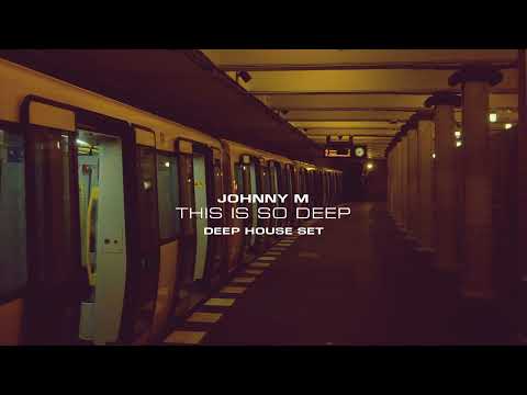 Johnny  M - This Is So Deep | Deep House Set