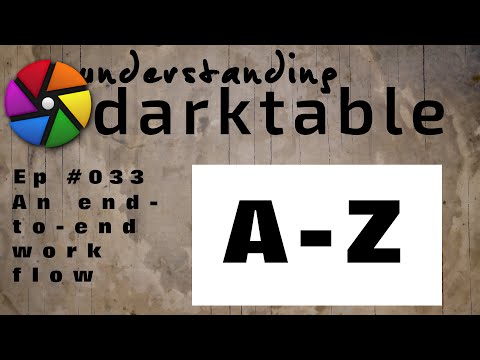 darktable ep 033 - An end-to-end workflow