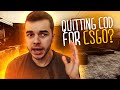 QUITTING COD FOR CS:GO? 