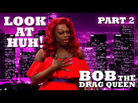 BOB THE DRAG QUEEN on Look At Huh! - Part 2 | Hey Qween
