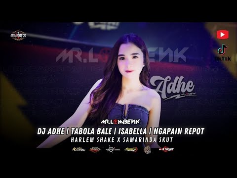DJ ADHE | TABOLA BALE | ISABELLA | NGAPAIN REPOT | HARLEM SHAKE X SAMARINDA SKUT