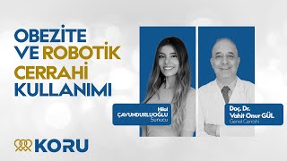 Obezite ve Robotik Cerrahi Kullanımı I Koru Hastanesi I Doç. Dr. Vahit