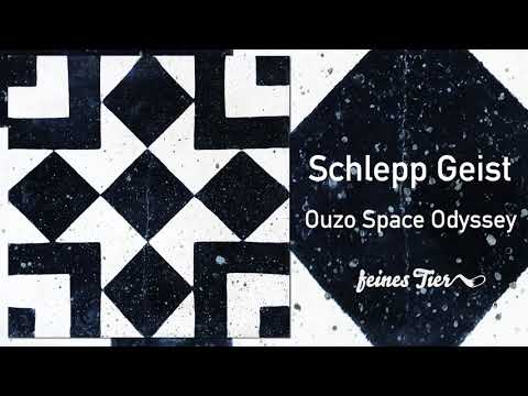 Schlepp Geist - Ouzo Space Odyssey (Feines Tier 011)