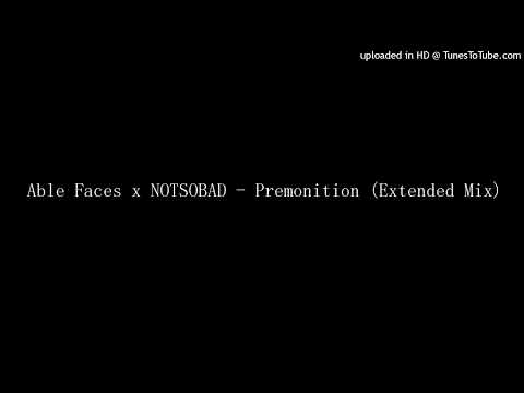 Able Faces x NOTSOBAD - Premonition (Extended Mix)