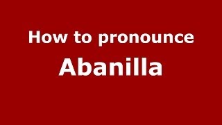 How to pronounce Abanilla