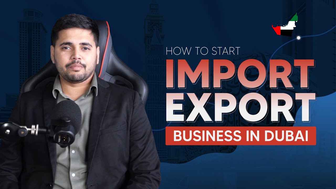 How to Start an Import Export Business in Dubai | Step-by-Step Guide 2025-26