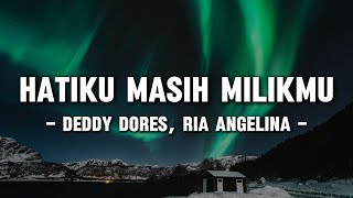 Download lagu Deddy Dores, Ria Angelina - Hatiku Masih Milikmu (Lyrics/Lirik) mp3 Download lagu Deddy Dores, Ria Angelina - Hatiku Masih Milikmu (Lyrics/Lirik) mp3