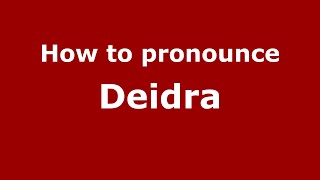 How to pronounce Deidra