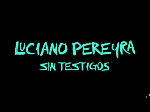 LUCIANO PEREYRA - SIN TESTIGOS - Letra