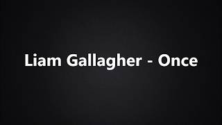 Liam Gallagher - Once (Lyrics/Tekst) Liam Gallagher - Once (Lyrics/Tekst)
