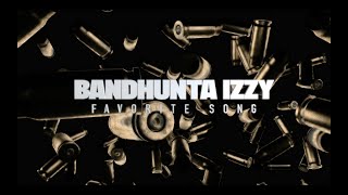 Bandhunta Izzy - Favorite Song
