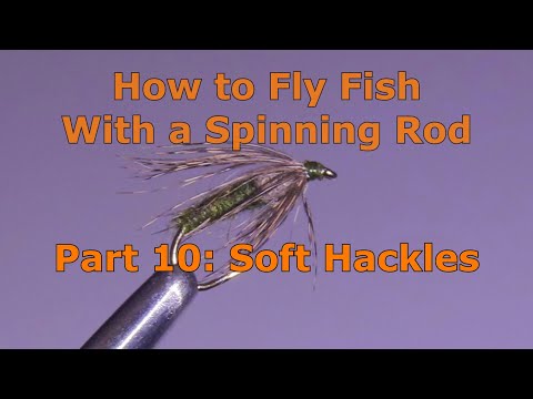 Part 10: How to Fly Fish with a Spinning Rod - Soft Hackles