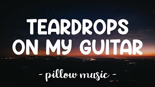 Teardrops On My Guitar - Taylor Swift (Lyrics) 🎵