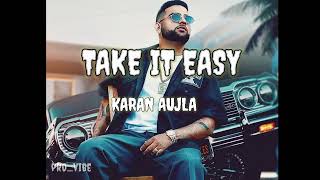 Take It Easy - Karan Aujla | Lyrics video | new Punjabi song 2023