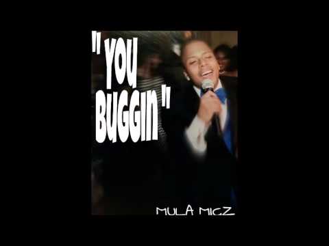 MULA MIGZ - YOU BUGGIN ( PROD X  NICK MIRA )