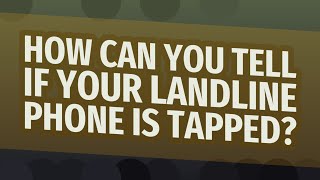 How can you tell if your landline phone is tapped?