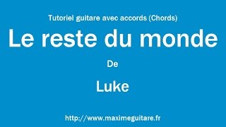 Le reste du monde (Luke) - Tutoriel guitare avec accords et partition en description (Chords)
