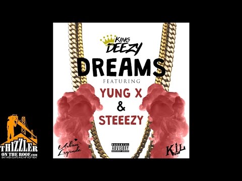 King Deezy ft. Yung X & Steeezy - Dreams (Prod. TeoILikeThis) [Thizzler.com Exclusive]