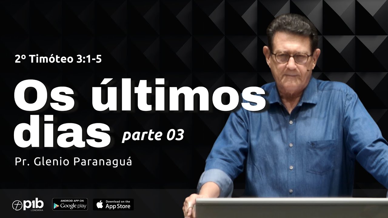 OS ÚLTIMOS DIAS (parte 3) - 2º Timóteo 3:1-5 | Pr. Glenio Paranaguá